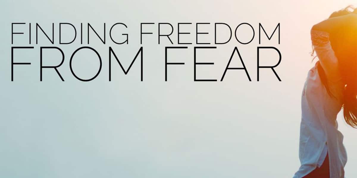Finding Freedom From Fear